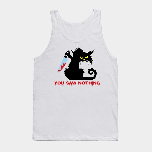 Cat with bloody Knife yu saw Nothing Tank Top by HBfunshirts